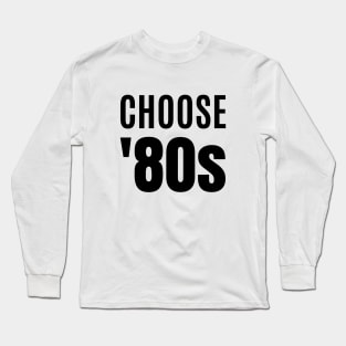 Choose '80s - Lovers of the 1980s Long Sleeve T-Shirt